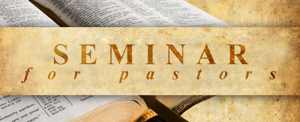 First Pastor’s Seminar for 2015:The Biblical Standard for Leadership